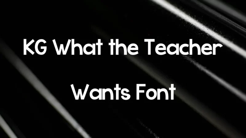 KG What the Teacher Wants Font Free Download