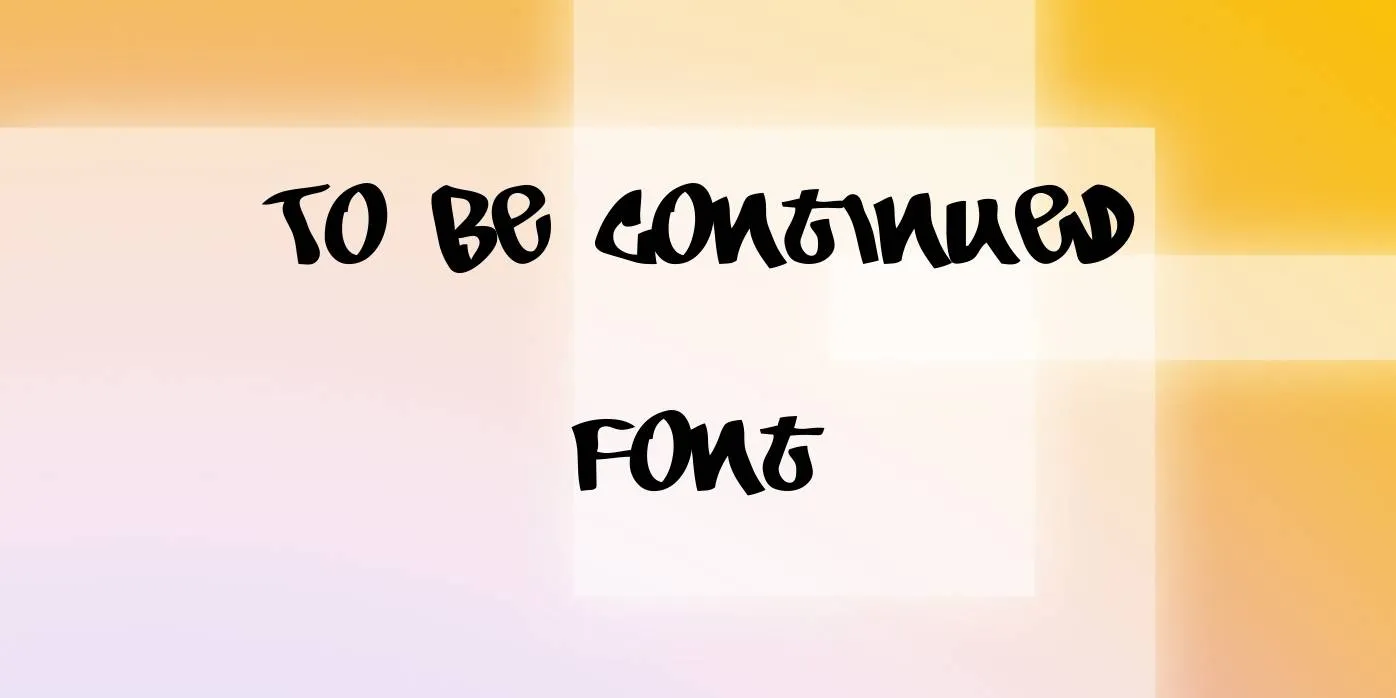 To Be Continued Font Free Download